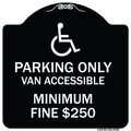 Signmission Parking Van Accessible Minimum Fine $250 Heavy-Gauge Aluminum Sign, 18" x 18", BW-1818-23405 A-DES-BW-1818-23405